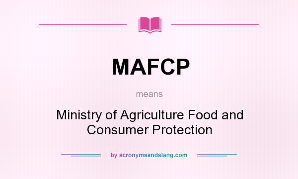 What does MAFCP mean? It stands for Ministry of Agriculture Food and Consumer Protection