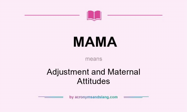 What does MAMA mean? It stands for Adjustment and Maternal Attitudes