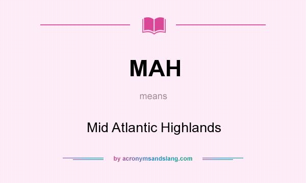 What does MAH mean? It stands for Mid Atlantic Highlands