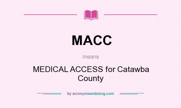 What does MACC mean? It stands for MEDICAL ACCESS for Catawba County