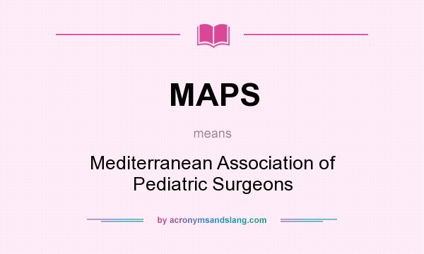 What does MAPS mean? It stands for Mediterranean Association of Pediatric Surgeons