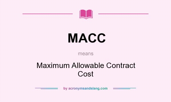 What does MACC mean? It stands for Maximum Allowable Contract Cost