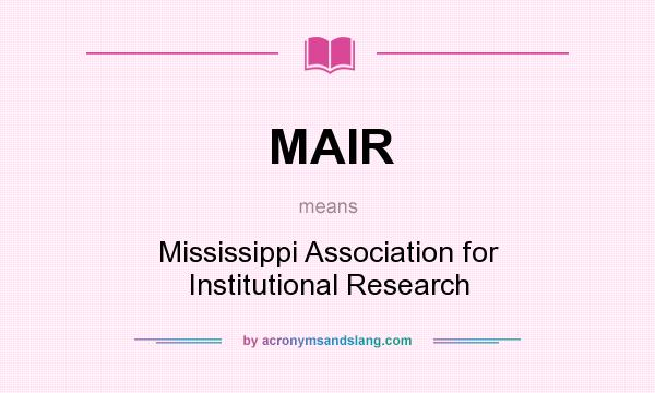 What does MAIR mean? It stands for Mississippi Association for Institutional Research