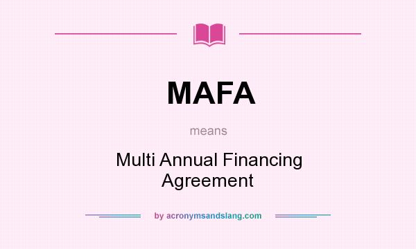 What does MAFA mean? It stands for Multi Annual Financing Agreement