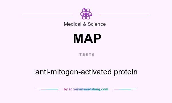 What does MAP mean? It stands for anti-mitogen-activated protein