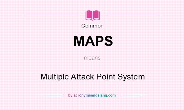 What does MAPS mean? It stands for Multiple Attack Point System
