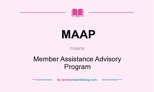 What does MAAP mean? It stands for Member Assistance Advisory Program