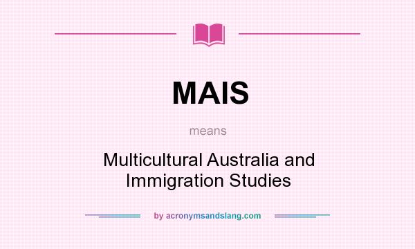 What does MAIS mean? It stands for Multicultural Australia and Immigration Studies