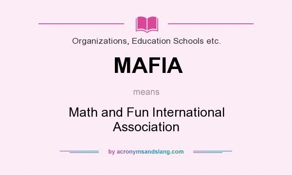 What does MAFIA mean? It stands for Math and Fun International Association