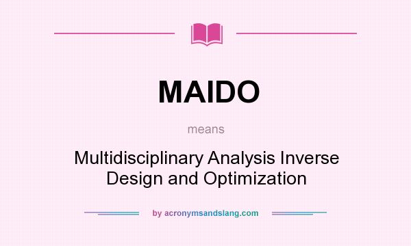 What does MAIDO mean? It stands for Multidisciplinary Analysis Inverse Design and Optimization