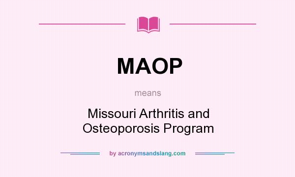 What does MAOP mean? It stands for Missouri Arthritis and Osteoporosis Program