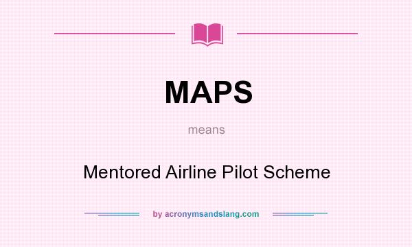 What does MAPS mean? It stands for Mentored Airline Pilot Scheme