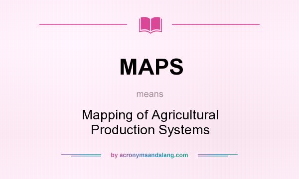 What does MAPS mean? It stands for Mapping of Agricultural Production Systems