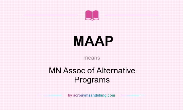 What does MAAP mean? It stands for MN Assoc of Alternative Programs