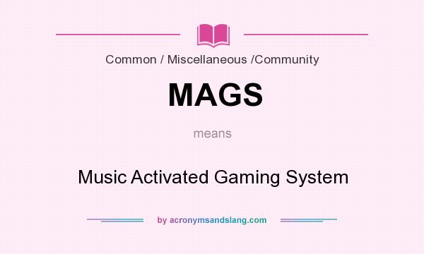 What does MAGS mean? It stands for Music Activated Gaming System