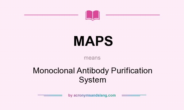 What does MAPS mean? It stands for Monoclonal Antibody Purification System
