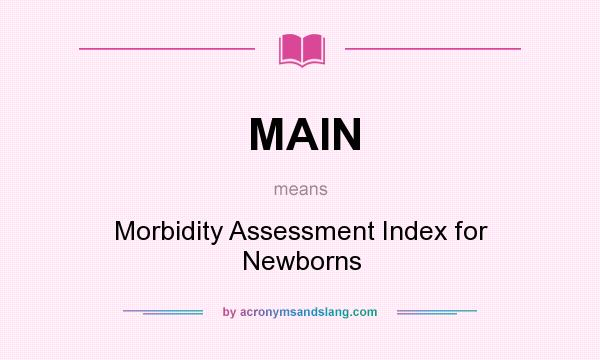What does MAIN mean? It stands for Morbidity Assessment Index for Newborns