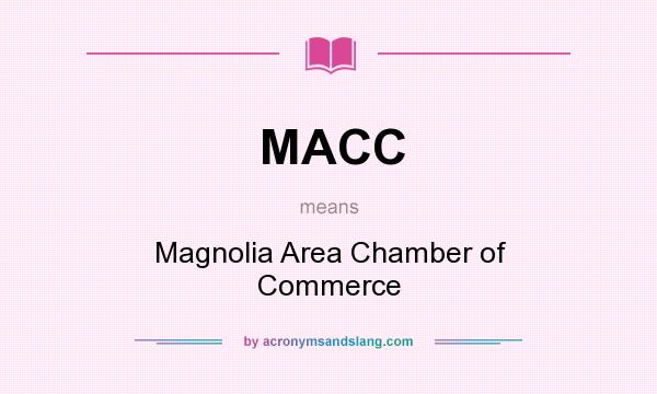 What does MACC mean? It stands for Magnolia Area Chamber of Commerce