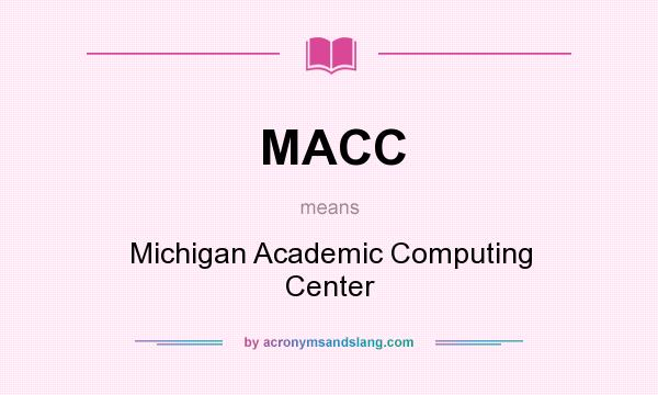 What does MACC mean? It stands for Michigan Academic Computing Center