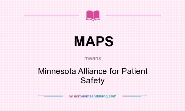 What does MAPS mean? It stands for Minnesota Alliance for Patient Safety