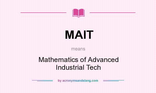 What does MAIT mean? It stands for Mathematics of Advanced Industrial Tech