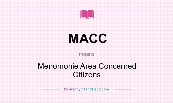 What does MACC mean? It stands for Menomonie Area Concerned Citizens