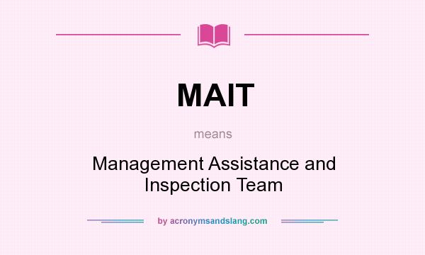 What does MAIT mean? It stands for Management Assistance and Inspection Team