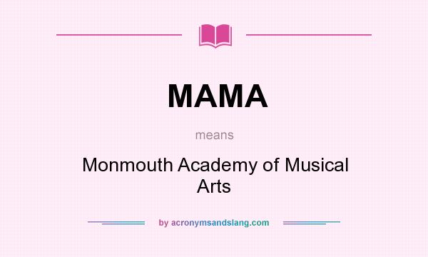 What does MAMA mean? It stands for Monmouth Academy of Musical Arts