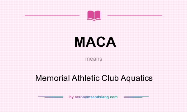 What does MACA mean? It stands for Memorial Athletic Club Aquatics