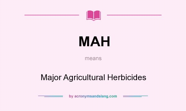 What does MAH mean? It stands for Major Agricultural Herbicides