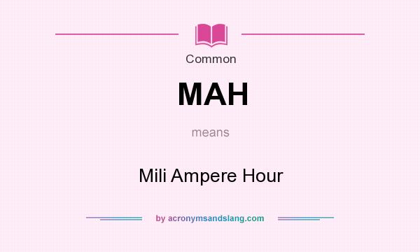 What does MAH mean? It stands for Mili Ampere Hour