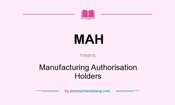What does MAH mean? It stands for Manufacturing Authorisation Holders