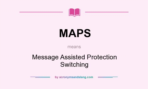 What does MAPS mean? It stands for Message Assisted Protection Switching