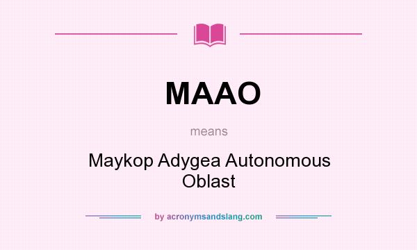 What does MAAO mean? It stands for Maykop Adygea Autonomous Oblast