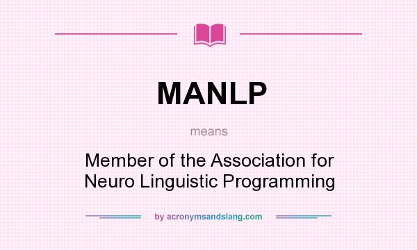 What does MANLP mean? It stands for Member of the Association for Neuro Linguistic Programming