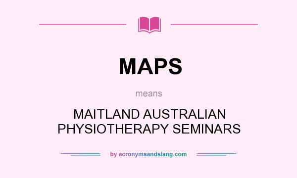 What does MAPS mean? It stands for MAITLAND AUSTRALIAN PHYSIOTHERAPY SEMINARS