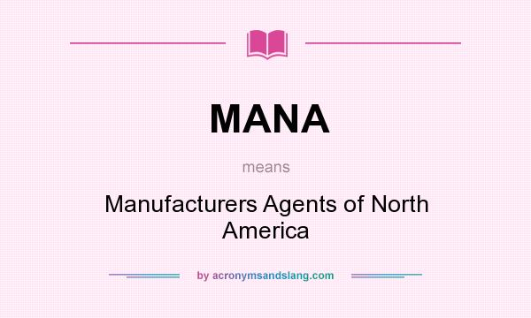 What does MANA mean? It stands for Manufacturers Agents of North America