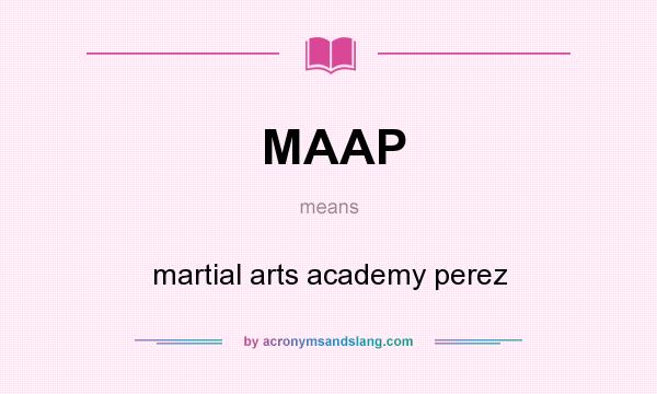 What does MAAP mean? It stands for martial arts academy perez