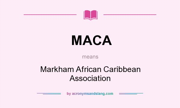 What does MACA mean? It stands for Markham African Caribbean Association