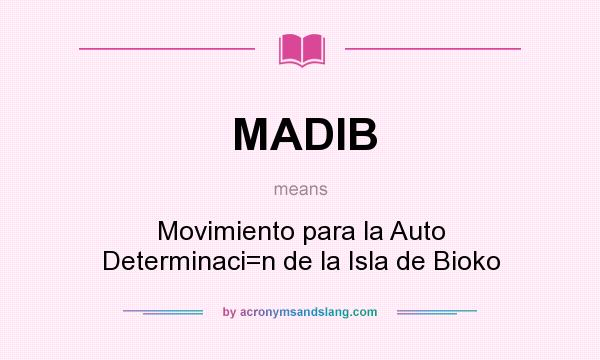 What does MADIB mean? It stands for Movimiento para la Auto Determinaci=n de la Isla de Bioko