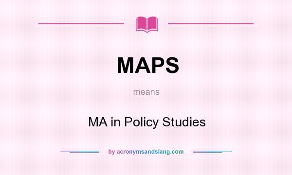 What does MAPS mean? It stands for MA in Policy Studies