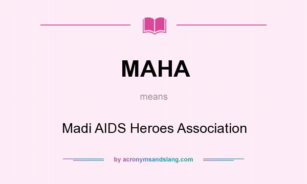 What does MAHA mean? It stands for Madi AIDS Heroes Association