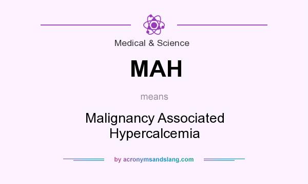 What does MAH mean? It stands for Malignancy Associated Hypercalcemia