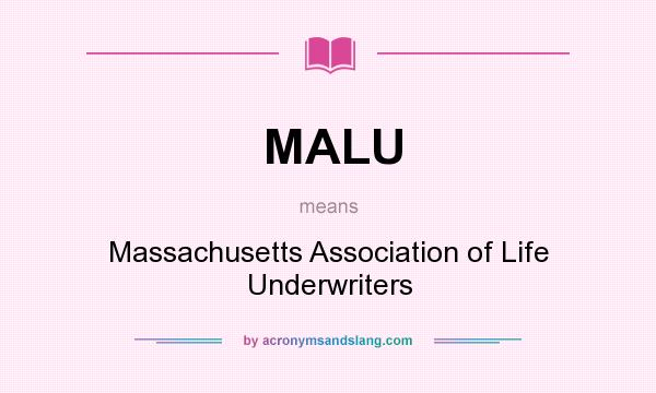 What does MALU mean? It stands for Massachusetts Association of Life Underwriters