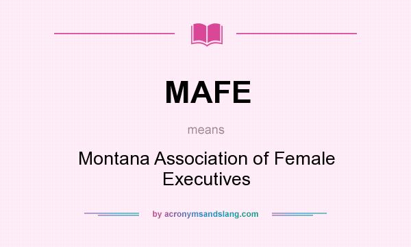 What does MAFE mean? It stands for Montana Association of Female Executives