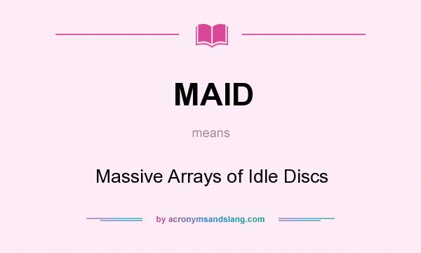 What does MAID mean? It stands for Massive Arrays of Idle Discs