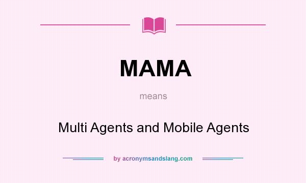 What does MAMA mean? It stands for Multi Agents and Mobile Agents