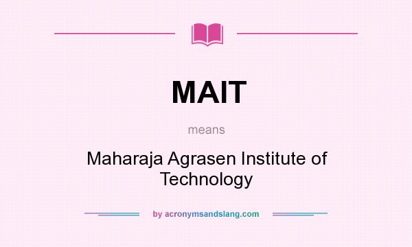 What does MAIT mean? It stands for Maharaja Agrasen Institute of Technology