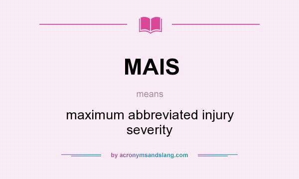What does MAIS mean? It stands for maximum abbreviated injury severity