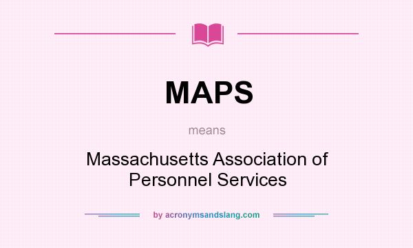 What does MAPS mean? It stands for Massachusetts Association of Personnel Services